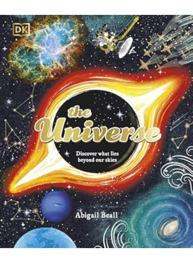 The Universe: Discover What Lies Beyond Our Skies (Space Explorers)